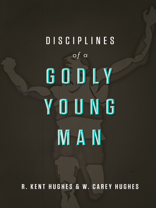 Title details for Disciplines of a Godly Young Man by R. Kent Hughes - Available